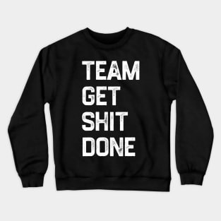 Team Get Shit Done White Textured Grunge Crewneck Sweatshirt